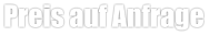 Preis auf Anfrage