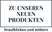 ZU UNSEREN NEUEN PRODUKTEN Draufklicken und stöbern