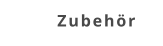 Zubehör