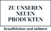 ZU UNSEREN NEUEN PRODUKTEN Draufklicken und stöbern