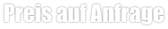 Preis auf Anfrage