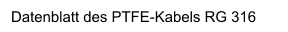Datenblatt des PTFE-Kabels RG 316