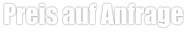 Preis auf Anfrage