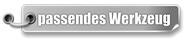 passendes Werkzeug