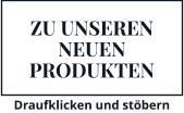 ZU UNSEREN NEUEN PRODUKTEN Draufklicken und stöbern